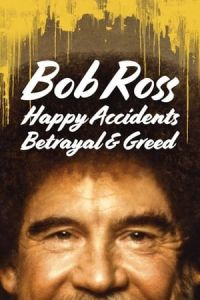 Bob Ross: Happy Accidents, Betrayal & Greed (2021)